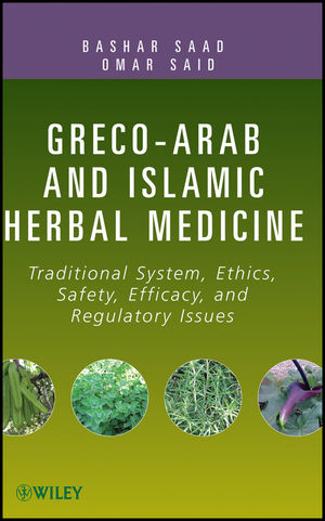 Greco-Arab and Islamic Herbal Medicine Traditional System, Ethics, Safety, Efficacy, and Regulatory Issues